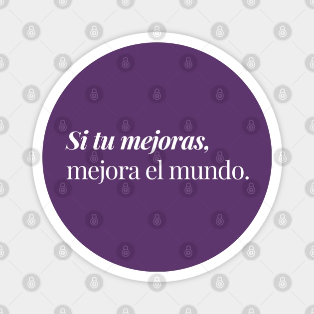 Si tu mejoras, mejora el mundo. Magnet by Inspire Creativity